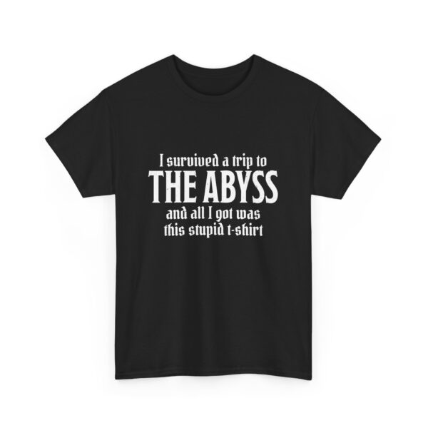 A black D&D shirt telling people that you survived the Abyss, a demonic realm in D&D